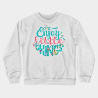 Enjoy the Little Things Crewneck Sweatshirt